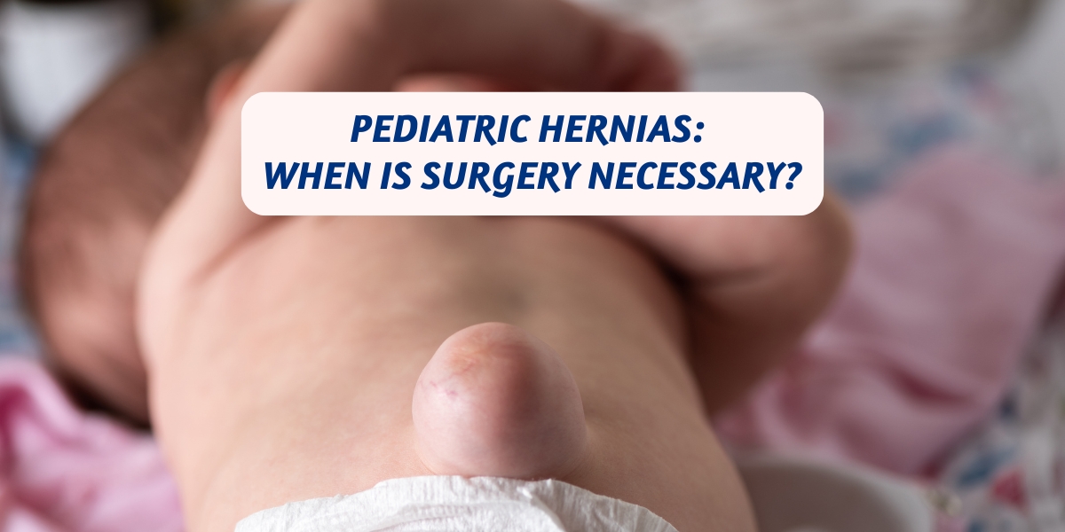 Managing Pediatric Hernias: When Is Surgery Necessary?